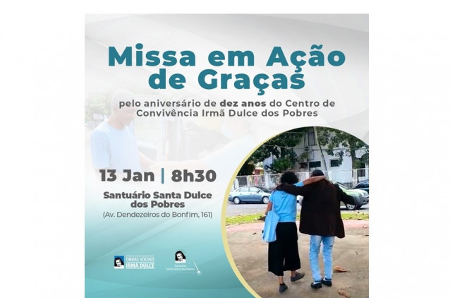 Missa em Ação de Graças celebra dez anos de atividades do Centro de Convivência Irmã Dulce dos Pobre Missa em Ação de Graças celebra dez anos de atividades do Centro de Convivência Irmã Dulce dos Pobre
